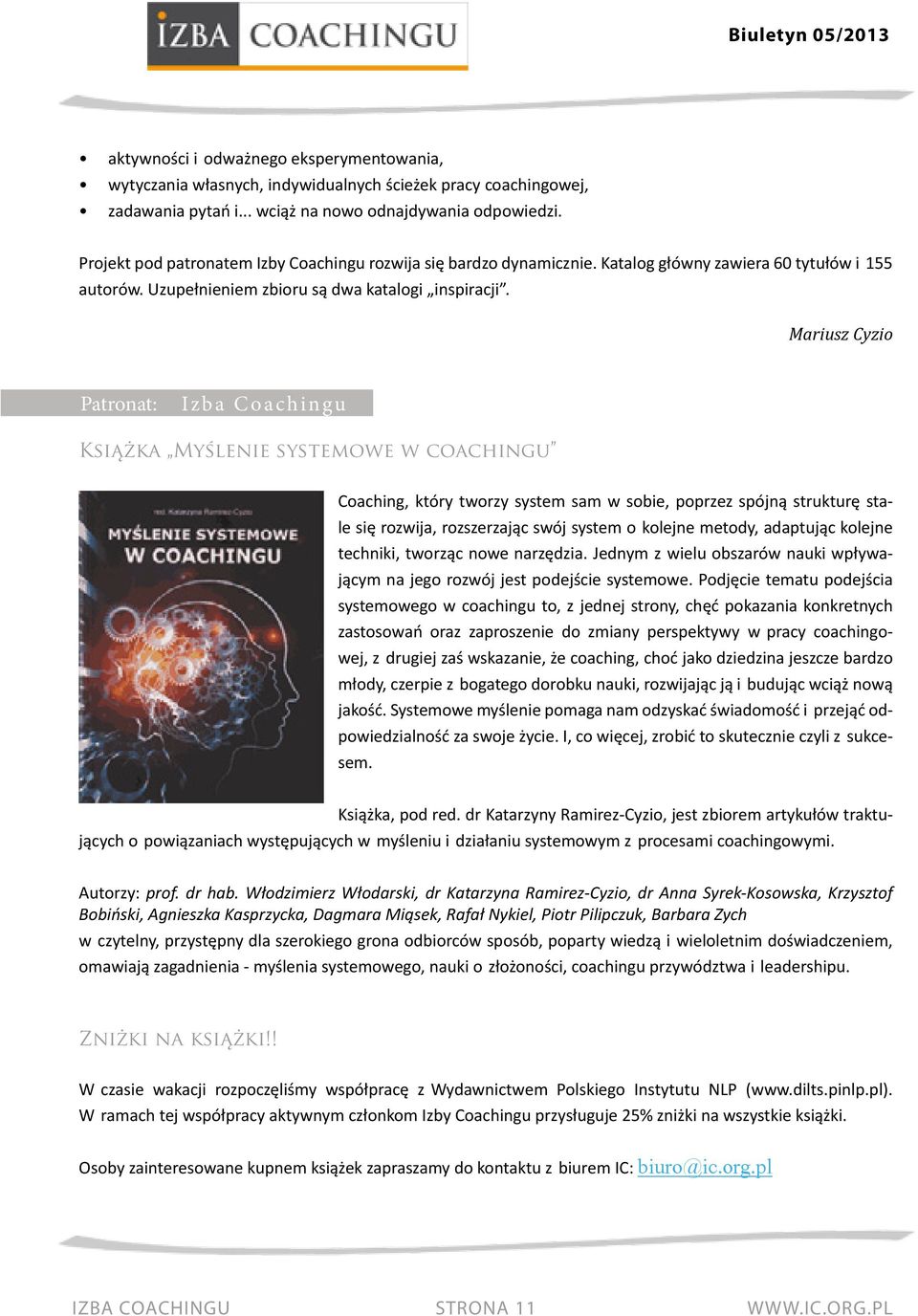 Mariusz Cyzio Patronat: Izba Coachingu Książka Myślenie systemowe w coachingu Coaching, który tworzy system sam w sobie, poprzez spójną strukturę stale się rozwija, rozszerzając swój system o kolejne