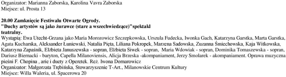 Marzena Sadowska, Zuzanna Śmiechowska, Kaja Witkowska, Katarzyna Zapaśnik, Elżbieta Januszewska - sopran, Elżbieta Siwek - sopran, Maria Wdowiak - sopran, Dominika Tomaszewska - sopran, Dariusz