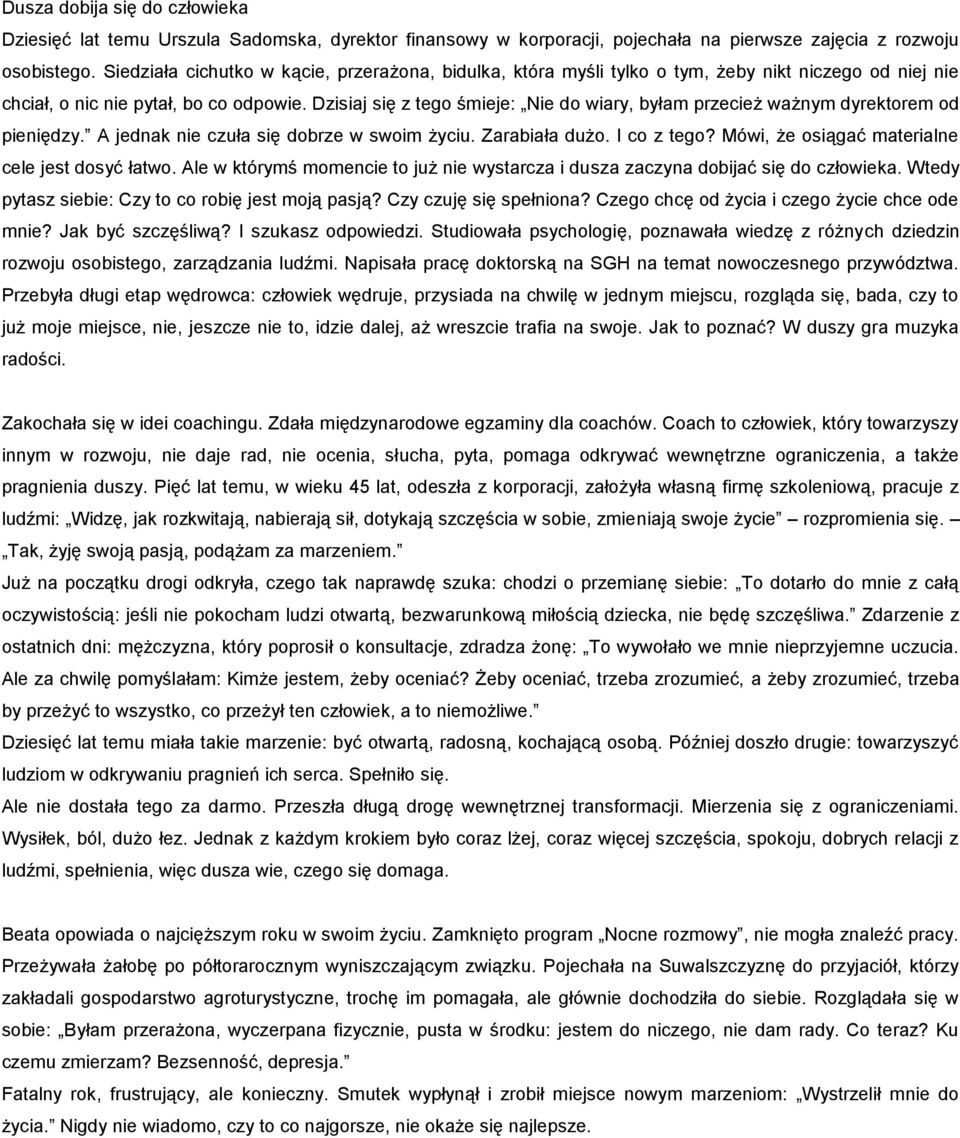 Dzisiaj się z tego śmieje: Nie do wiary, byłam przecież ważnym dyrektorem od pieniędzy. A jednak nie czuła się dobrze w swoim życiu. Zarabiała dużo. I co z tego?