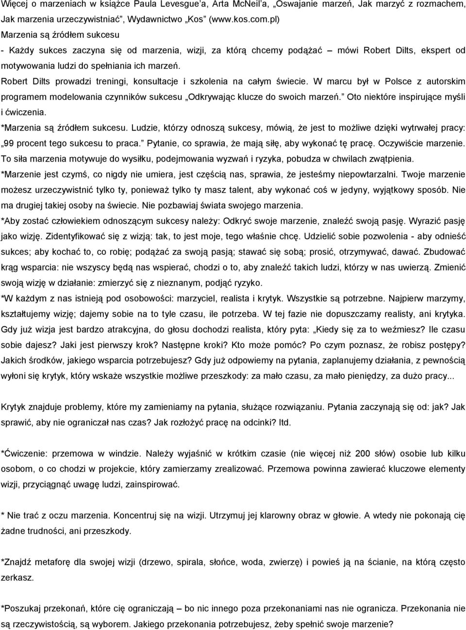 Robert Dilts prowadzi treningi, konsultacje i szkolenia na całym świecie. W marcu był w Polsce z autorskim programem modelowania czynników sukcesu Odkrywając klucze do swoich marzeń.