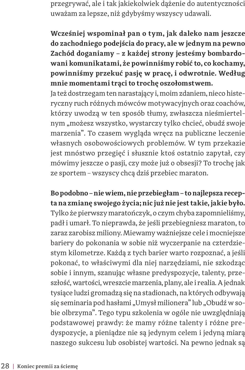 to, co kochamy, powinniśmy przekuć pasję w pracę, i odwrotnie. Według mnie momentami trąci to trochę oszołomstwem.