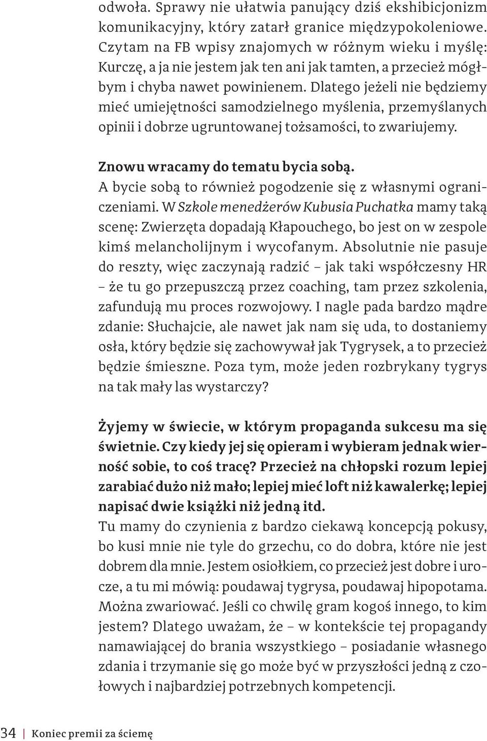 Dlatego jeżeli nie będziemy mieć umiejętności samodzielnego myślenia, przemyślanych opinii i dobrze ugruntowanej tożsamości, to zwariujemy. Znowu wracamy do tematu bycia sobą.