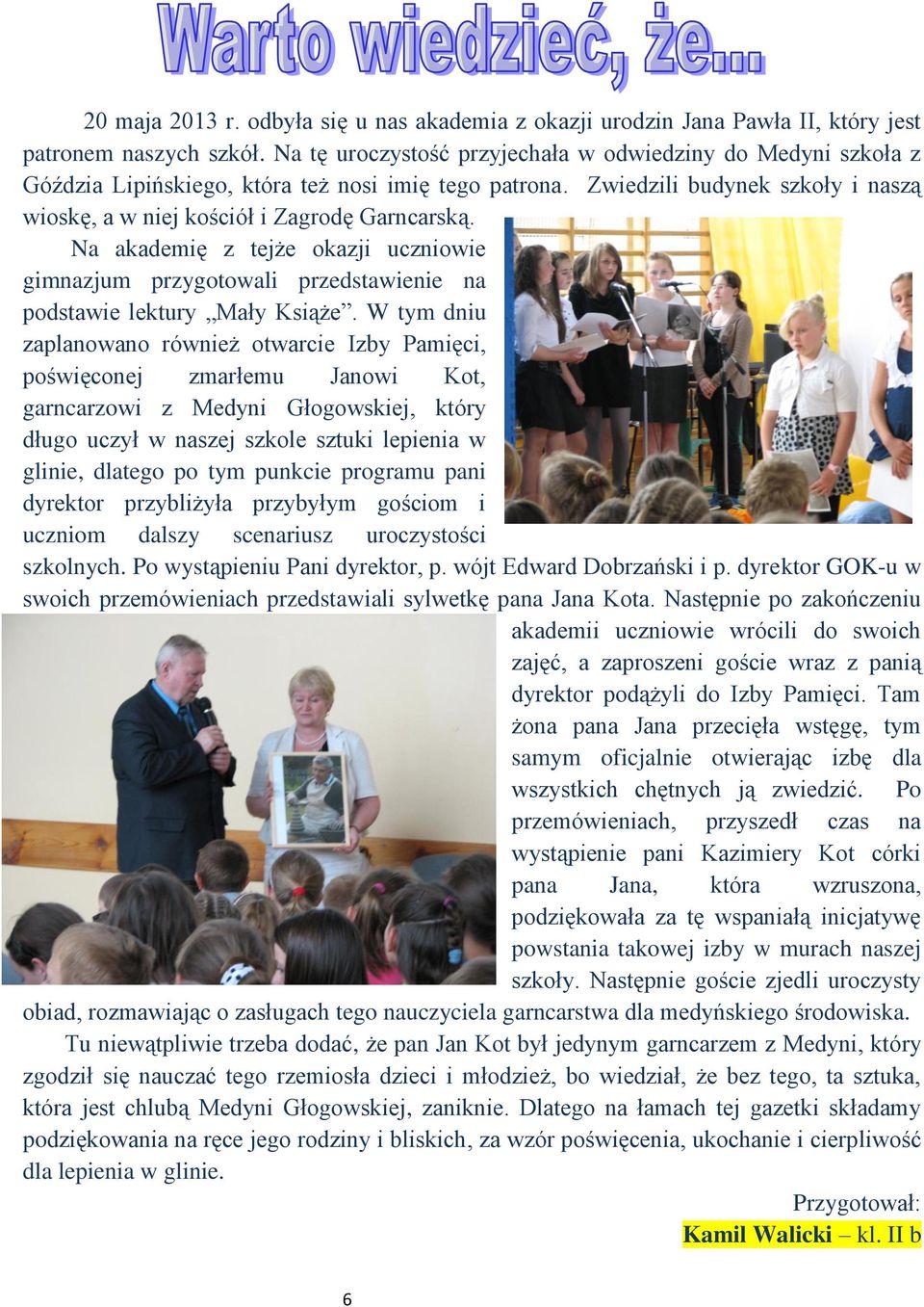 Na akademię z tejże okazji uczniowie gimnazjum przygotowali przedstawienie na podstawie lektury Mały Książe.