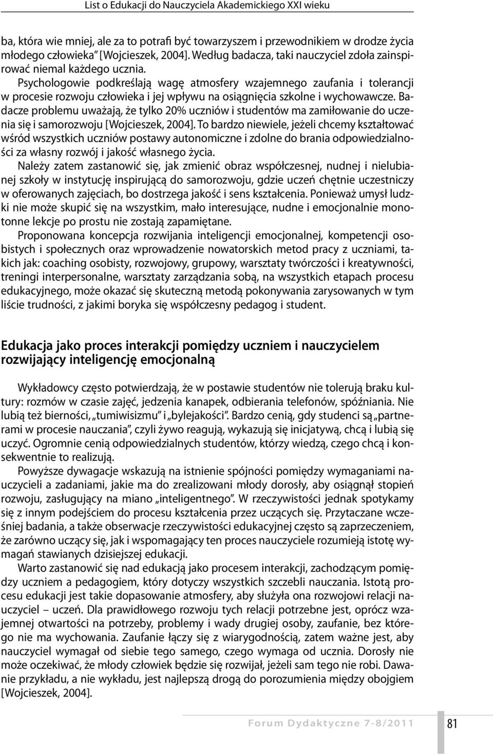 Psychologowie podkreślają wagę atmosfery wzajemnego zaufania i tolerancji w procesie rozwoju człowieka i jej wpływu na osiągnięcia szkolne i wychowawcze.