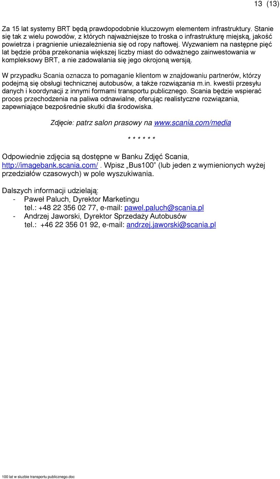 Wyzwaniem na następne pięć lat będzie próba przekonania większej liczby miast do odważnego zainwestowania w kompleksowy BRT, a nie zadowalania się jego okrojoną wersją.