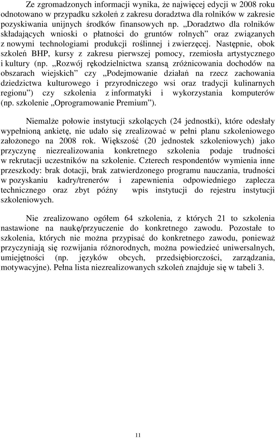 Następnie, obok szkoleń BHP, kursy z zakresu pierwszej pomocy, rzemiosła artystycznego i kultury (np.