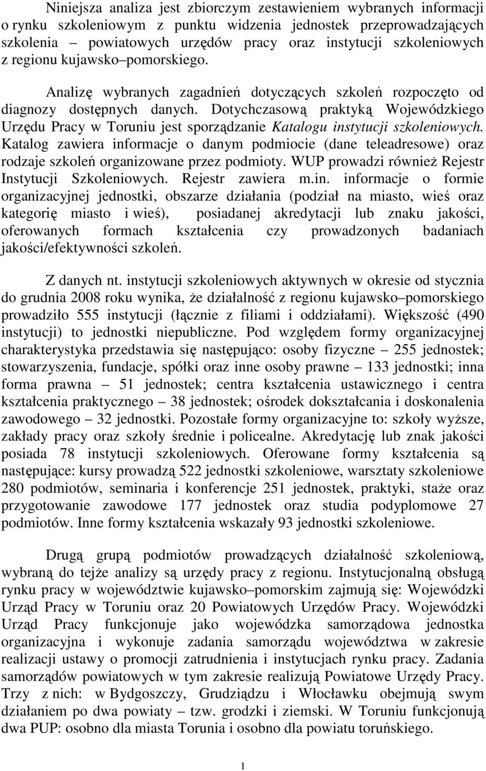 Dotychczasową praktyką Wojewódzkiego Urzędu Pracy w Toruniu jest sporządzanie Katalogu instytucji szkoleniowych.