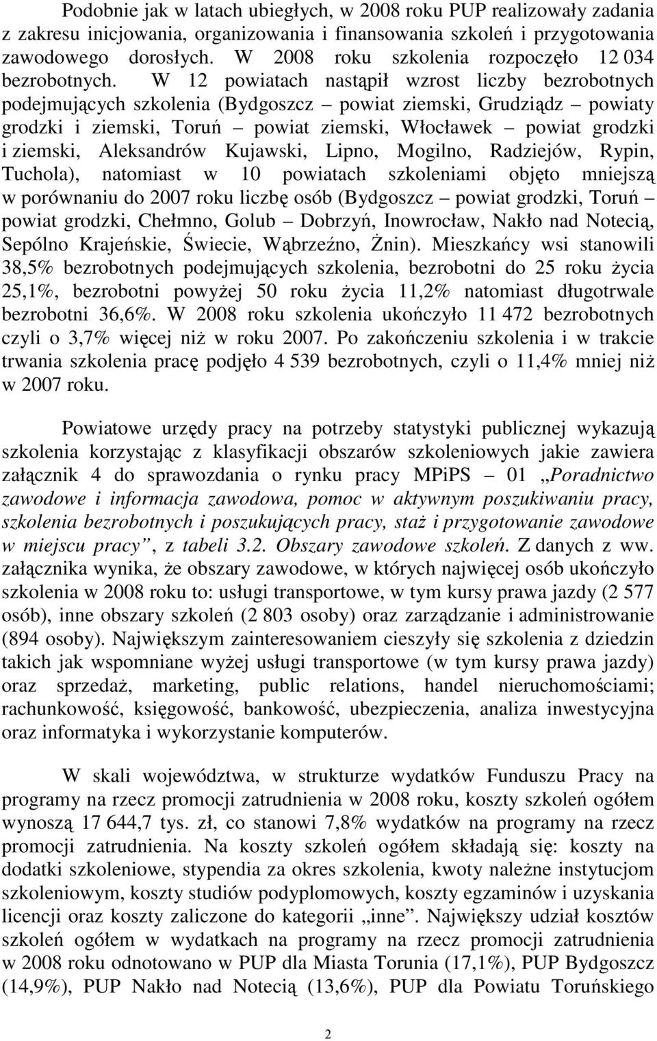 W 12 powiatach nastąpił wzrost liczby bezrobotnych podejmujących szkolenia (Bydgoszcz powiat ziemski, Grudziądz powiaty grodzki i ziemski, Toruń powiat ziemski, Włocławek powiat grodzki i ziemski,