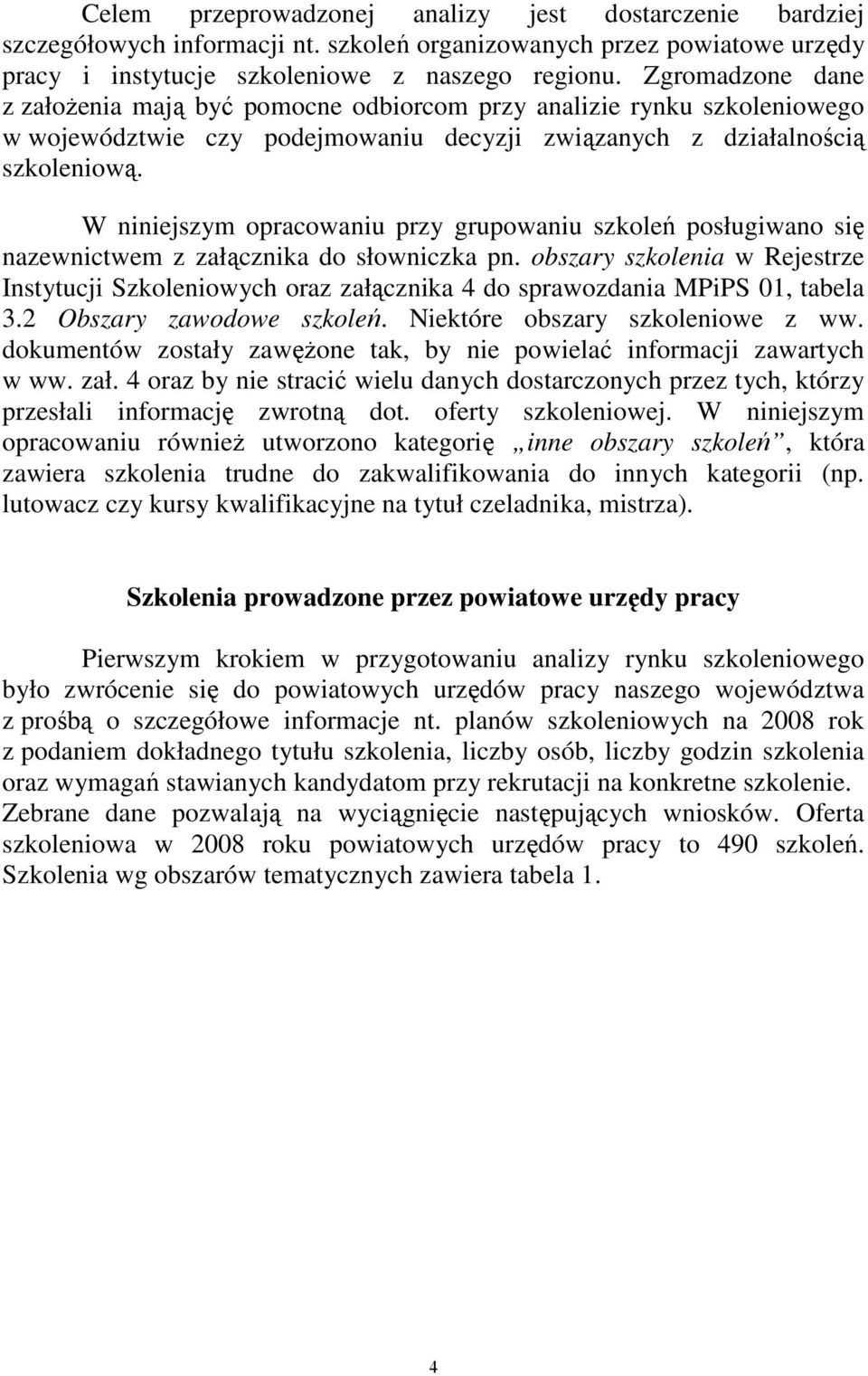 W niniejszym opracowaniu przy grupowaniu szkoleń posługiwano się nazewnictwem z załącznika do słowniczka pn.