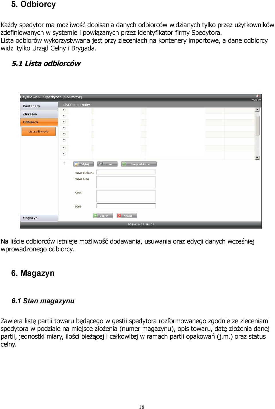 1 Lista odbiorców Na liście odbiorców istnieje możliwość dodawania, usuwania oraz edycji danych wcześniej wprowadzonego odbiorcy. 6. Magazyn 6.