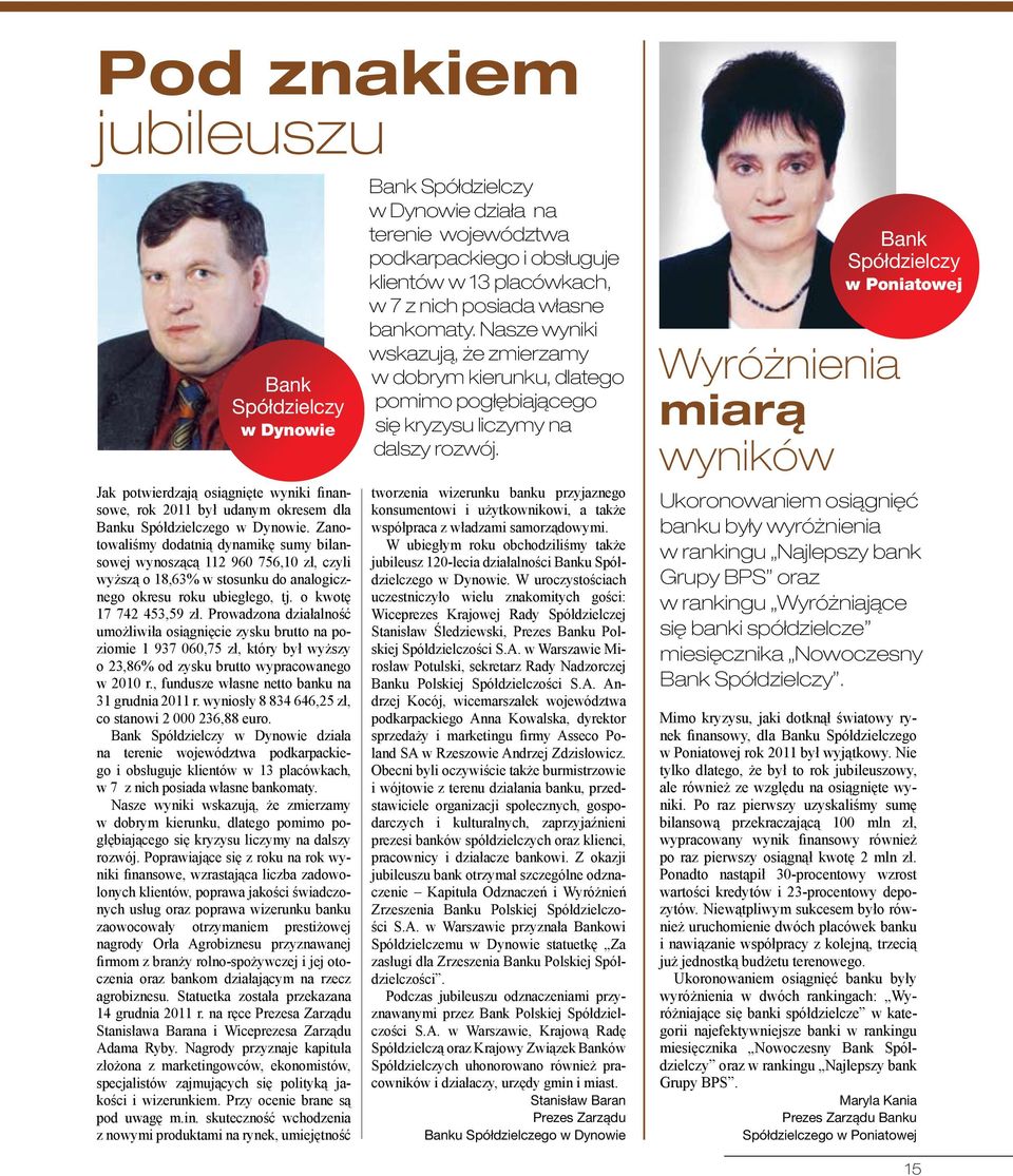 Prowadzona działalność umożliwiła osiągnięcie zysku brutto na poziomie 1 937 060,75 zł, który był wyższy o 23,86% od zysku brutto wypracowanego w 2010 r.