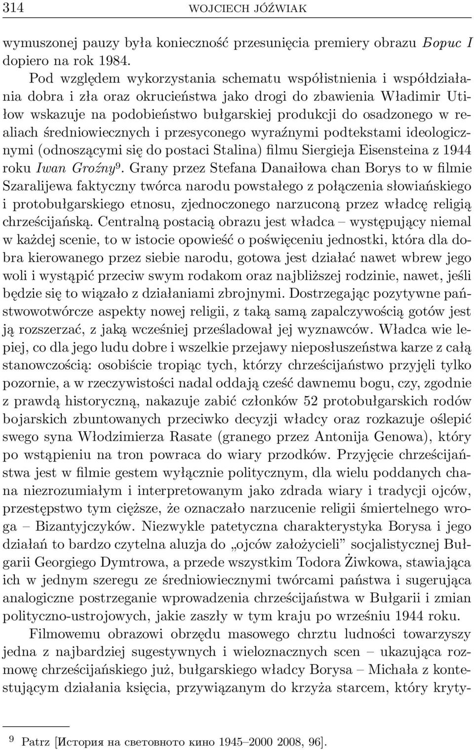 w realiach średniowiecznych i przesyconego wyraźnymi podtekstami ideologicznymi(odnoszącymi się do postaci Stalina) filmu Siergieja Eisensteina z 1944 rokuiwangroźny 9.