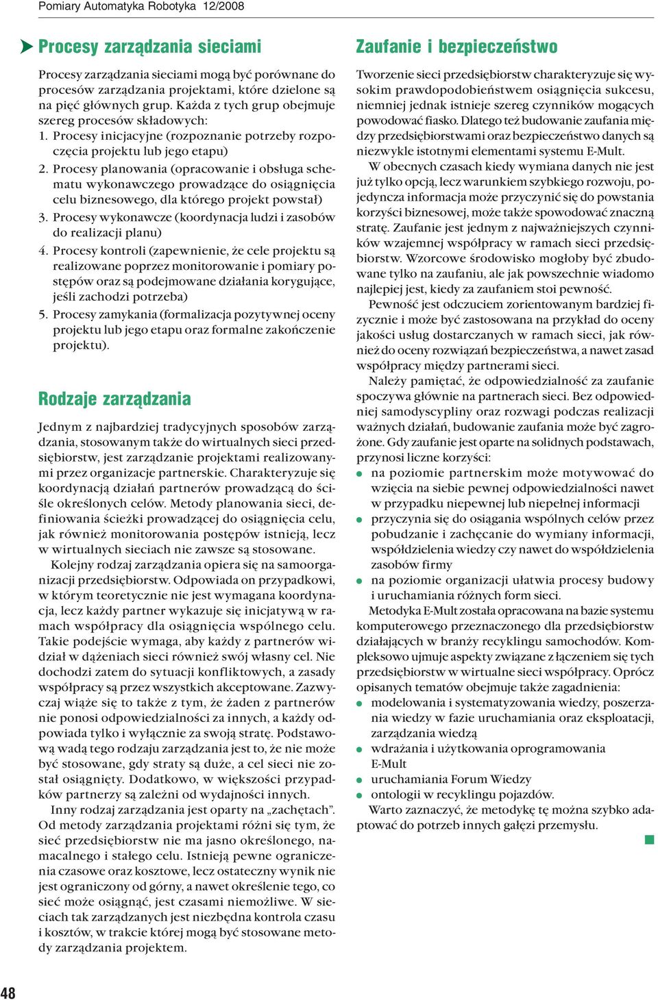 Procesy planowania (opracowanie i obsługa schematu wykonawczego prowadzące do osiągnięcia celu biznesowego, dla którego projekt powstał) 3.