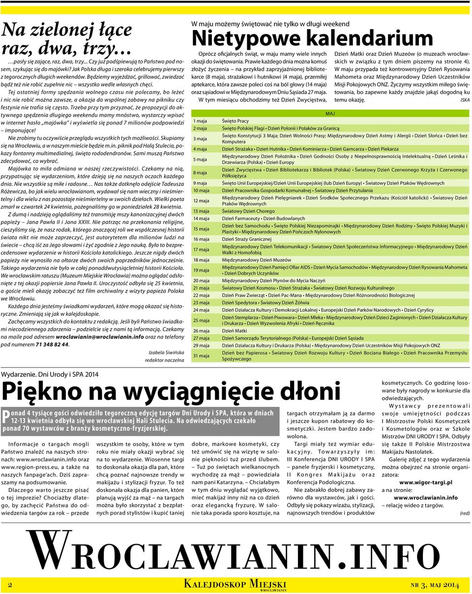 Tej ostatniej formy spędzania wolnego czasu nie polecamy, bo leżeć i nic nie robić można zawsze, a okazja do wspólnej zabawy na pikniku czy festynie nie trafia się często.