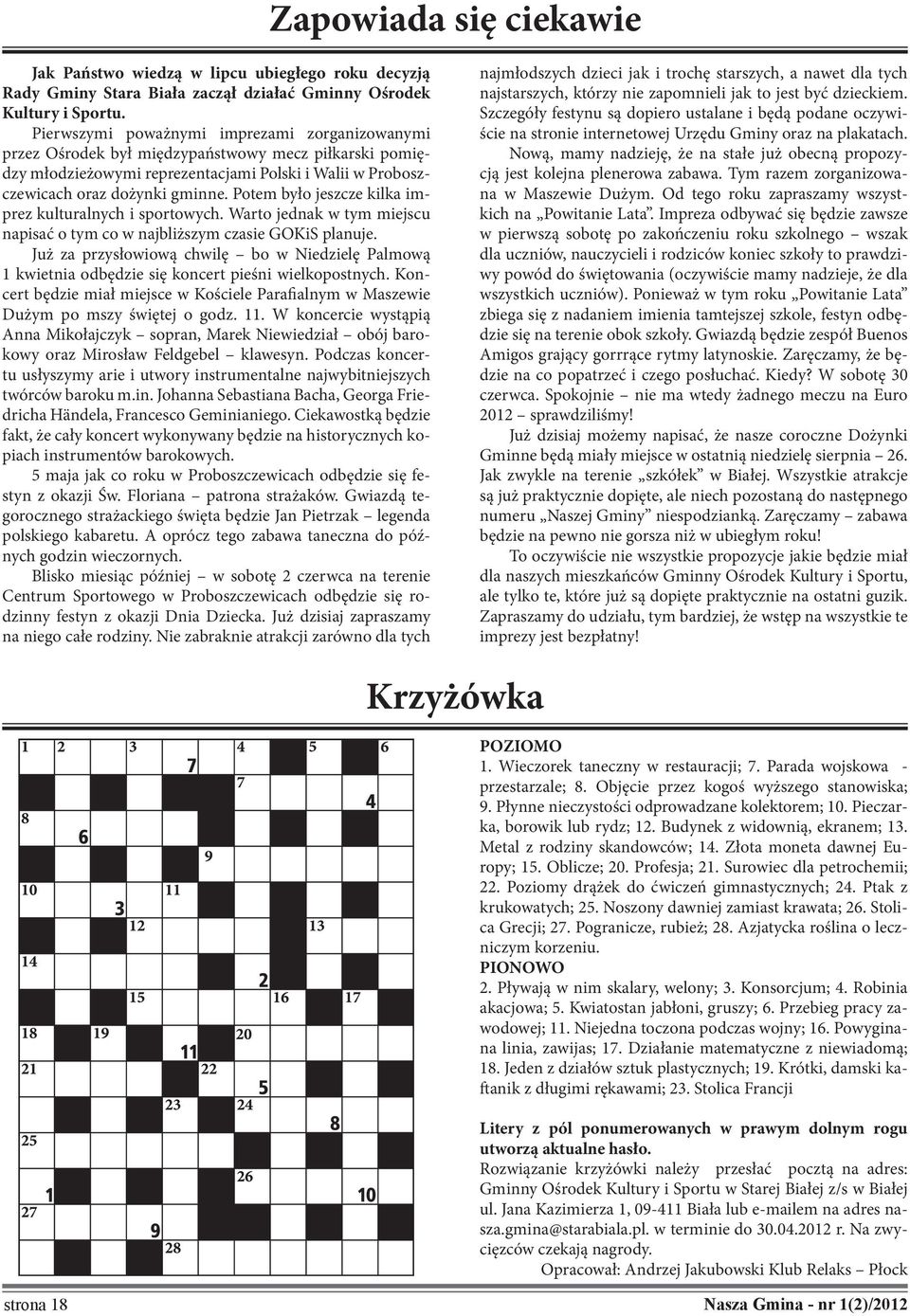 Potem było jeszcze kilka imprez kulturalnych i sportowych. Warto jednak w tym miejscu napisać o tym co w najbliższym czasie GOKiS planuje.