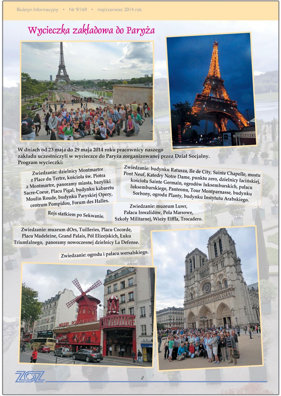 Piotra z Montmartre, panoramy miasta, bazyliki Sacre-Coeur, Placu Pigal, budynku kabaretu Moulin Roude, budynku Paryskiej Opery, centrum Pompidou, Forum des Halles. Rejs statkiem po Sekwanie.