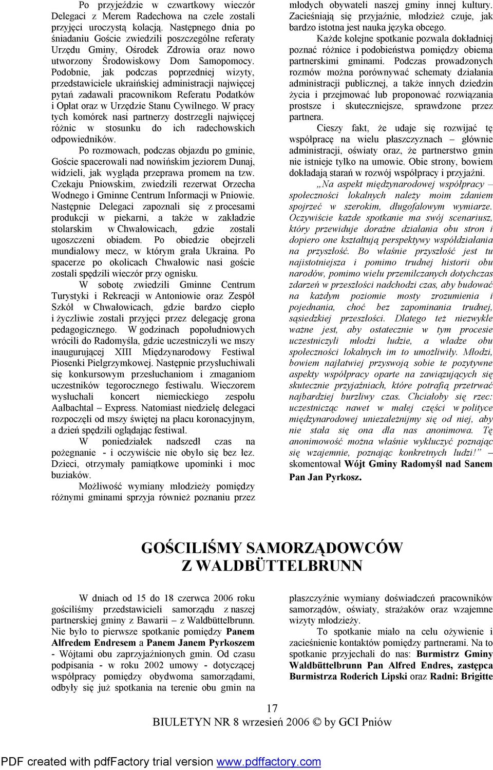 Podobnie, jak podczas poprzedniej wizyty, przedstawiciele ukraińskiej administracji najwięcej pytań zadawali pracownikom Referatu Podatków i Opłat oraz w Urzędzie Stanu Cywilnego.