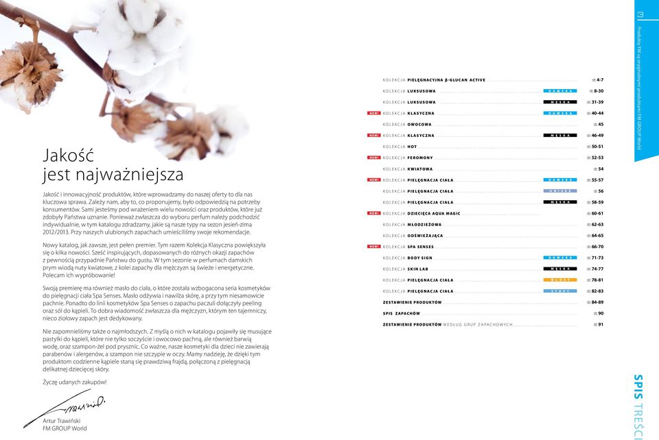 Ponieważ zwłaszcza do wyboru perfum należy podchodzić indywidualnie, w tym katalogu zdradzamy, jakie są nasze typy na sezon jesień-zima 2012/2013.