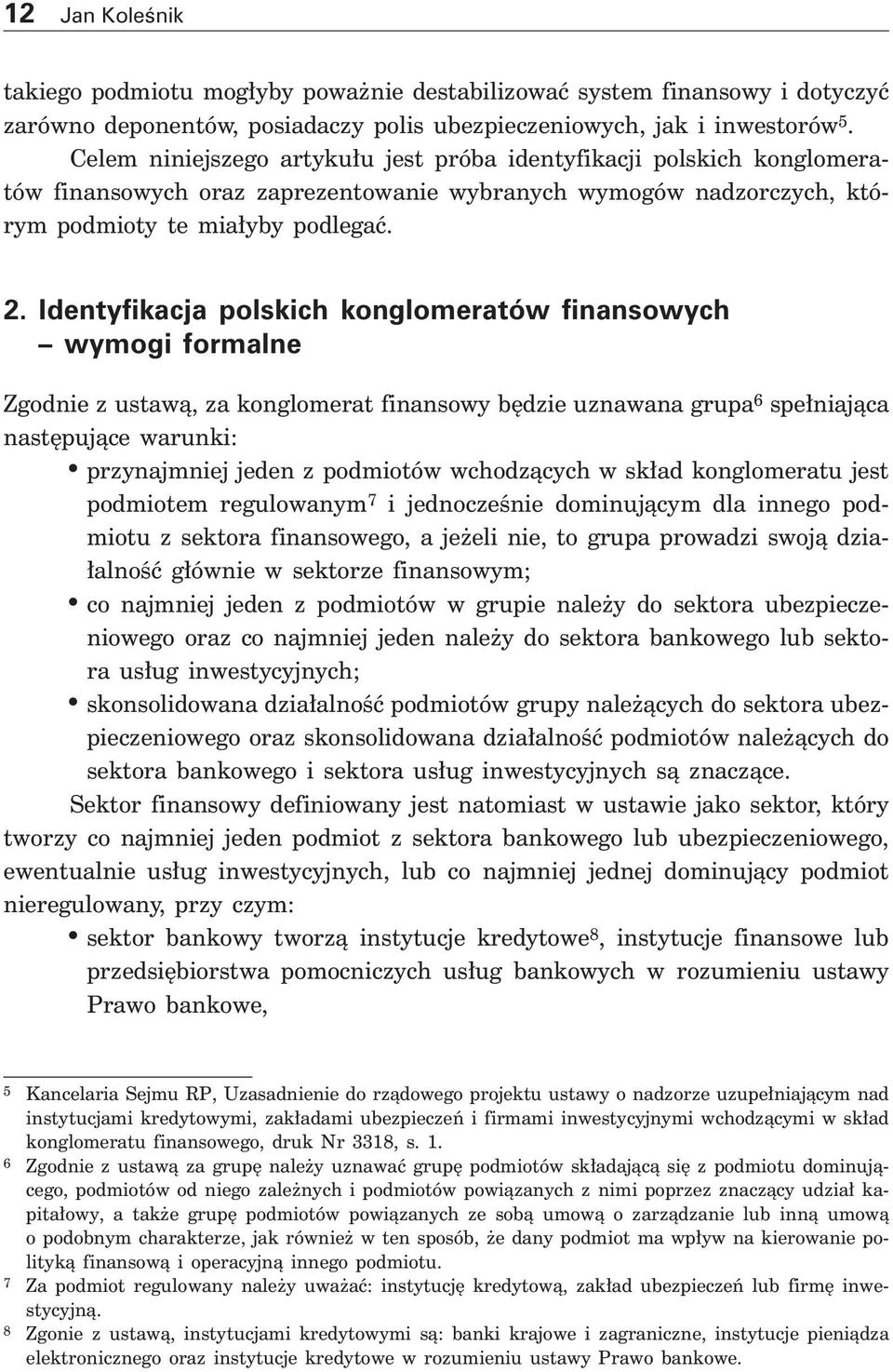 Identyfikacja polskich konglomeratów finansowych wymogi formalne Zgodnie z ustawà, za konglomerat finansowy b dzie uznawana grupa 6 spe niajàca nast pujàce warunki: przynajmniej jeden z podmiotów