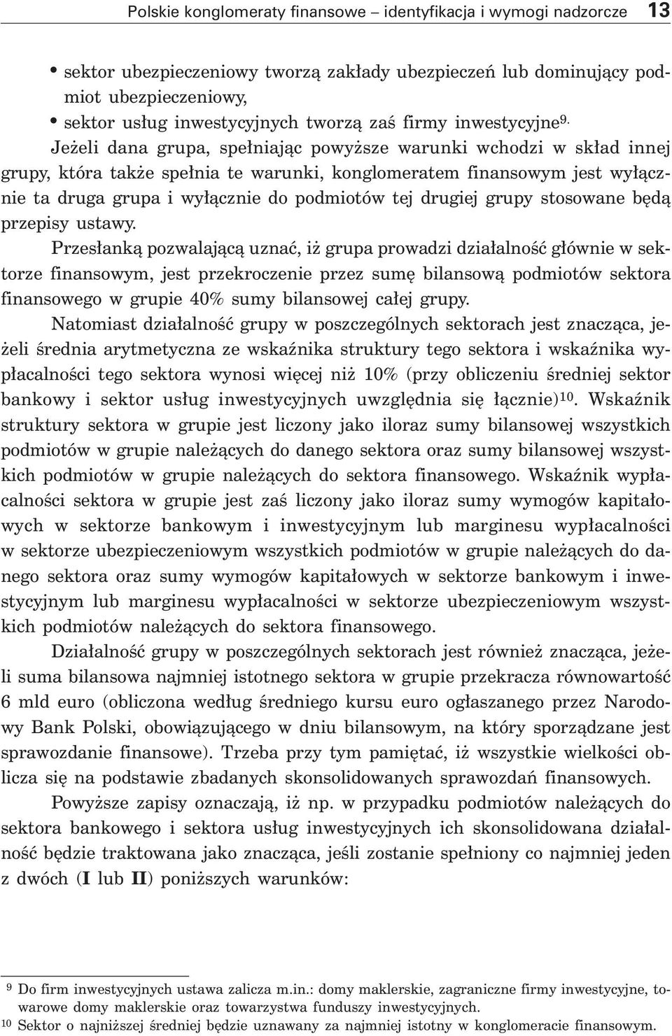 Je eli dana grupa, spe niajàc powy sze warunki wchodzi w sk ad innej grupy, która tak e spe nia te warunki, konglomeratem finansowym jest wy àcznie ta druga grupa i wy àcznie do podmiotów tej drugiej