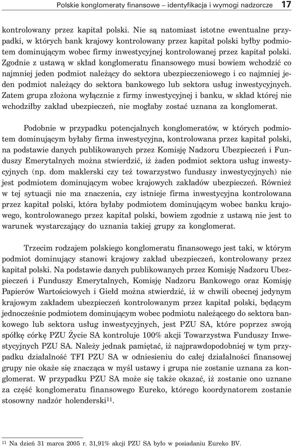 Zgodnie z ustawà w sk ad konglomeratu finansowego musi bowiem wchodziç co najmniej jeden podmiot nale àcy do sektora ubezpieczeniowego i co najmniej jeden podmiot nale àcy do sektora bankowego lub