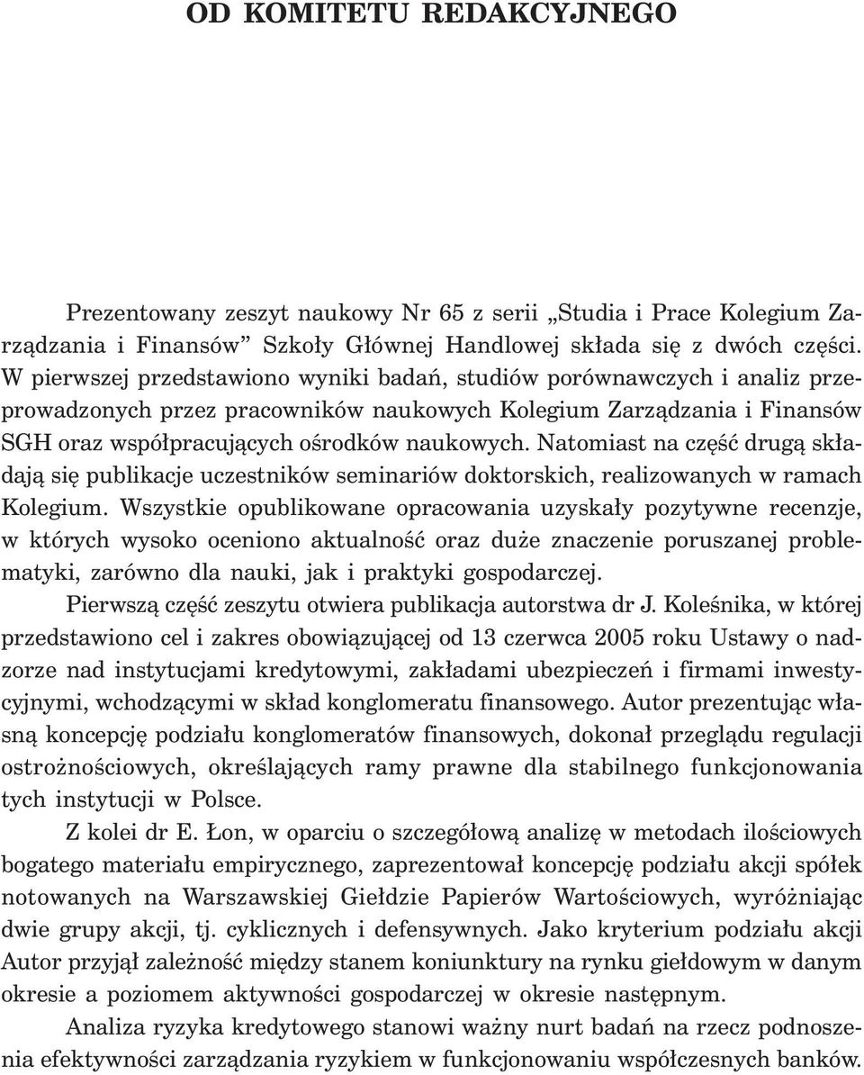 Natomiast na cz Êç drugà sk adajà si publikacje uczestników seminariów doktorskich, realizowanych w ramach Kolegium.