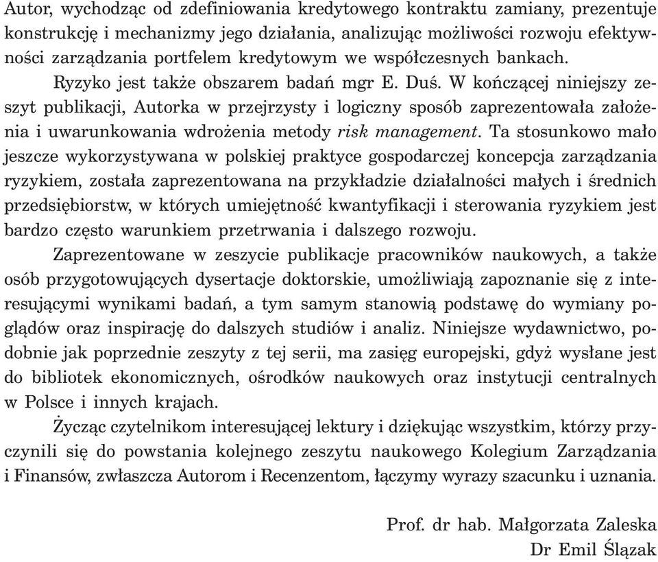 W koƒczàcej niniejszy zeszyt publikacji, Autorka w przejrzysty i logiczny sposób zaprezentowa a za o enia i uwarunkowania wdro enia metody risk management.