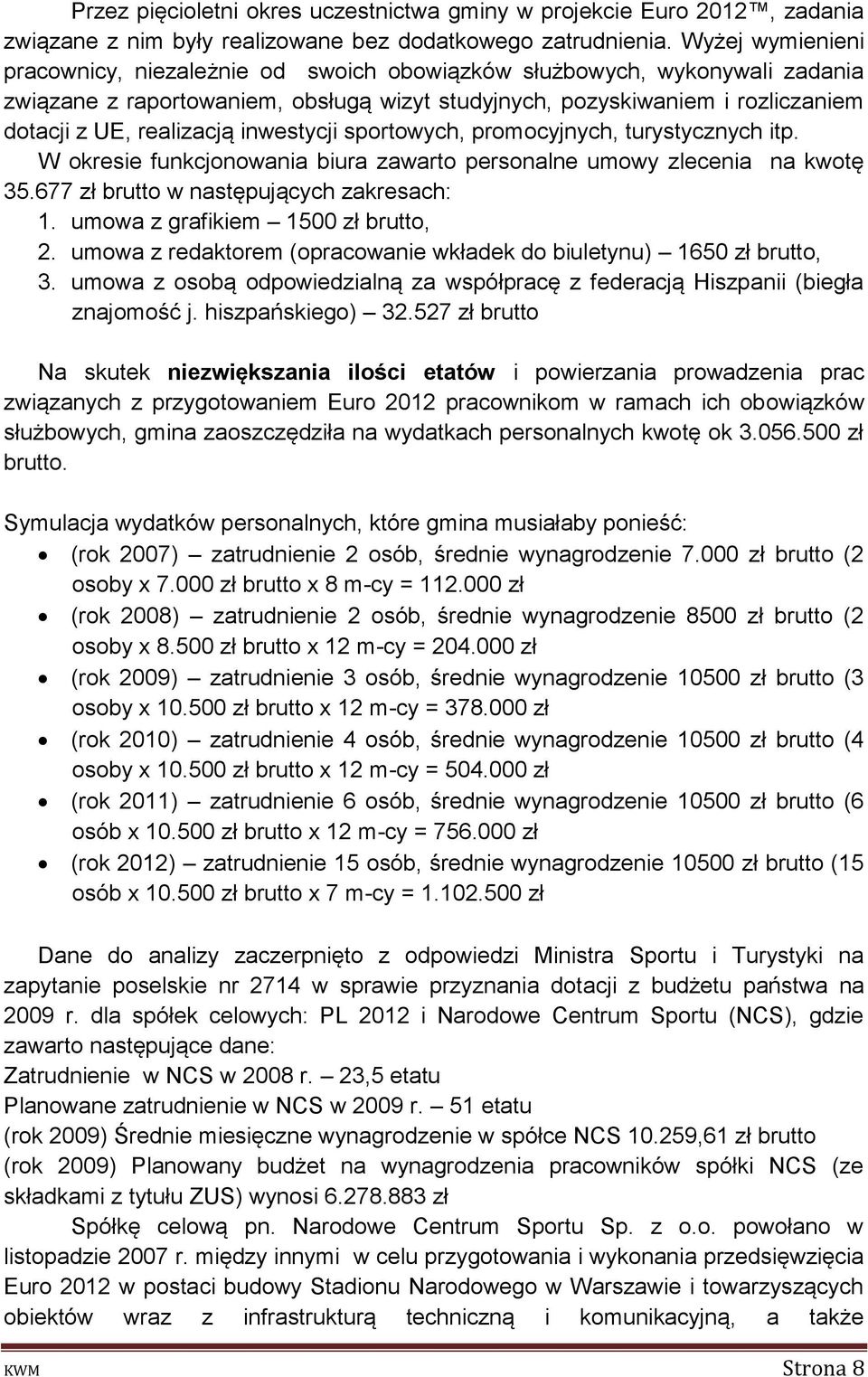 inwestycji sportowych, promocyjnych, turystycznych itp. W okresie funkcjonowania biura zawarto personalne umowy zlecenia na kwotę 35.677 zł brutto w następujących zakresach: 1.