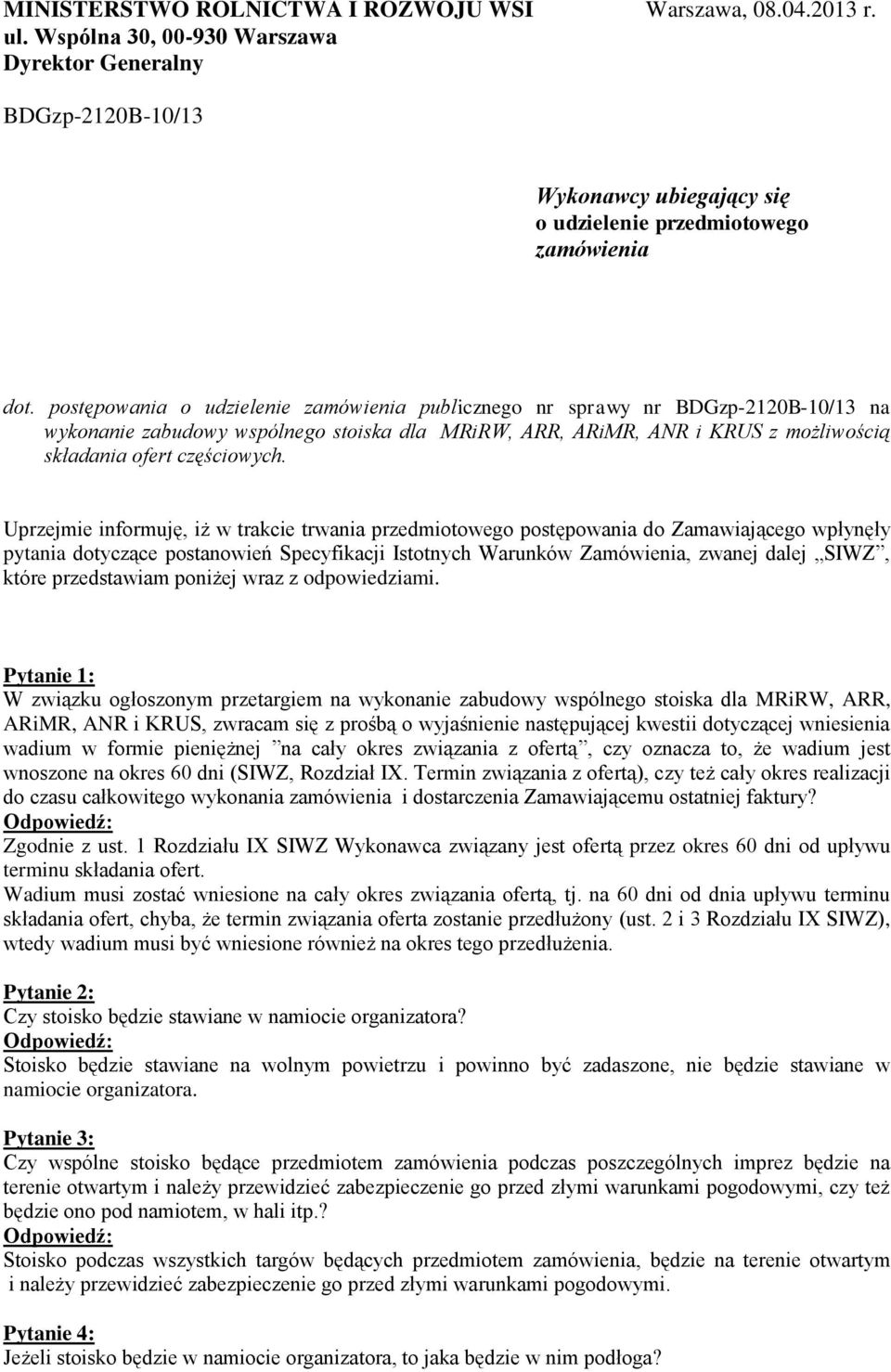 Uprzejmie informuję, iż w trakcie trwania przedmiotowego postępowania do Zamawiającego wpłynęły pytania dotyczące postanowień Specyfikacji Istotnych Warunków Zamówienia, zwanej dalej SIWZ, które