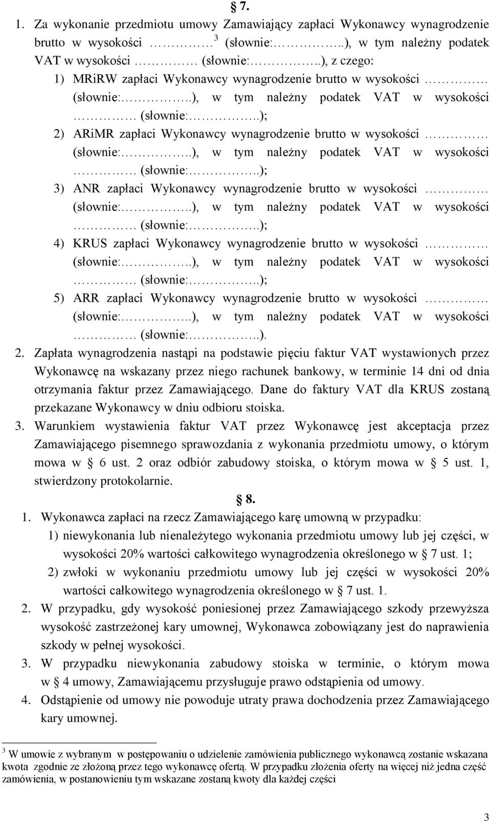 .); 3) ANR zapłaci Wykonawcy wynagrodzenie brutto w wysokości (słownie:..); 4) KRUS zapłaci Wykonawcy wynagrodzenie brutto w wysokości (słownie:.