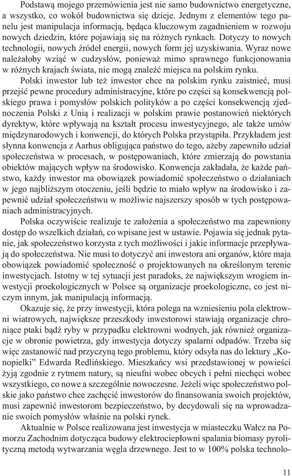 Dotyczy to nowych technologii, nowych róde energii, nowych form jej uzyskiwania.