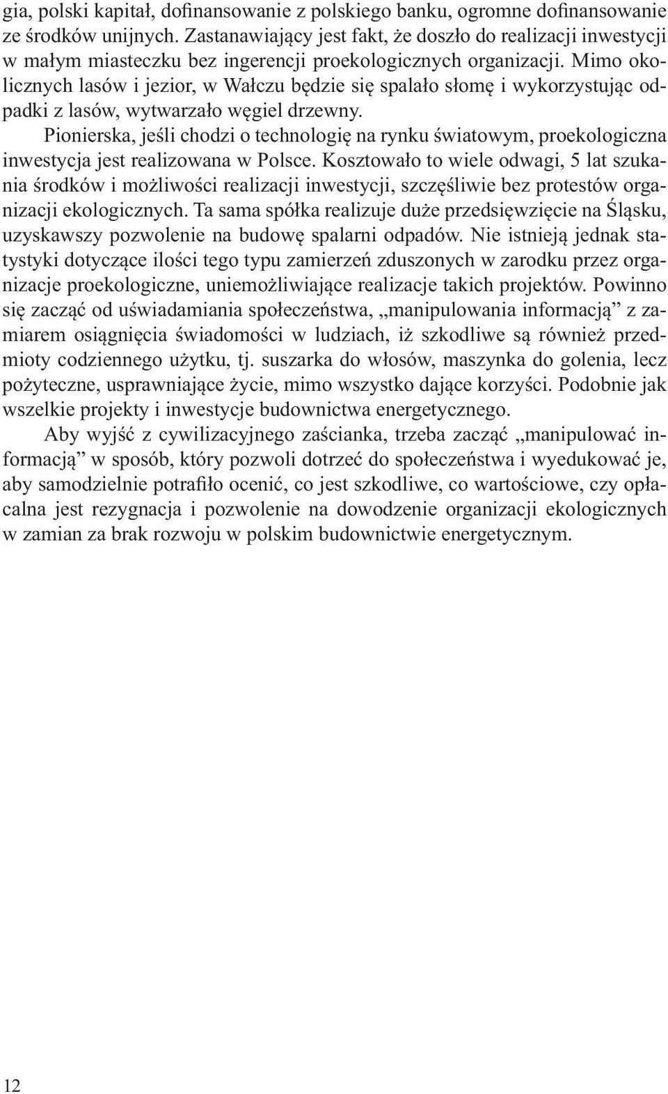 Mimo okolicznych lasów i jezior, w Wa czu b dzie si spala o s om i wykorzystuj c odpadki z lasów, wytwarza o w giel drzewny.