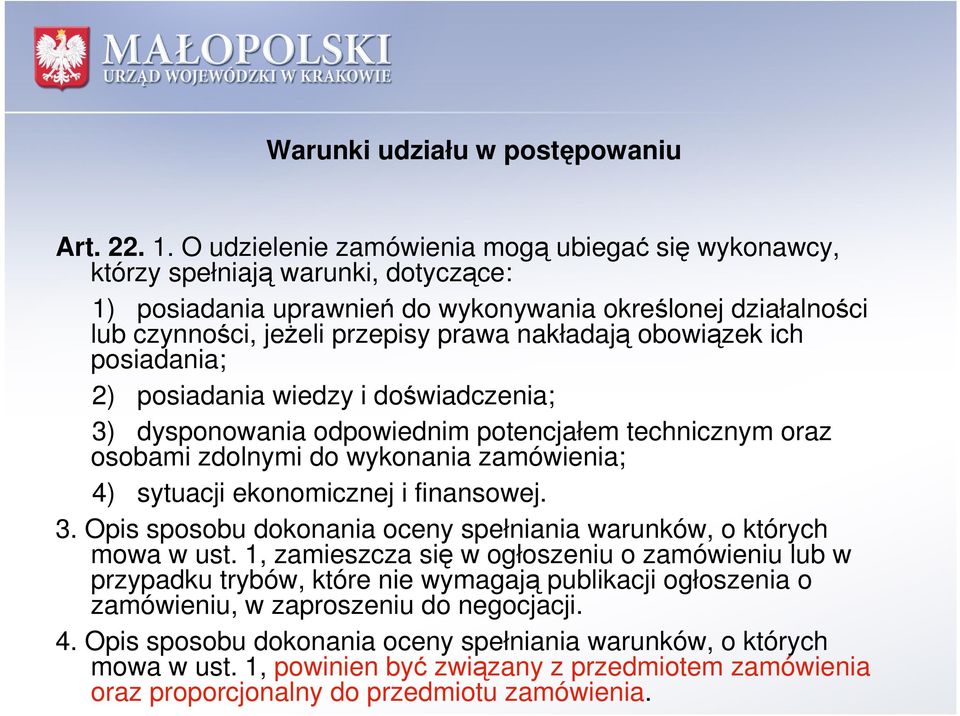 obowiązek ich posiadania; 2) posiadania wiedzy i doświadczenia; 3) dysponowania odpowiednim potencjałem technicznym oraz osobami zdolnymi do wykonania zamówienia; 4) sytuacji ekonomicznej i