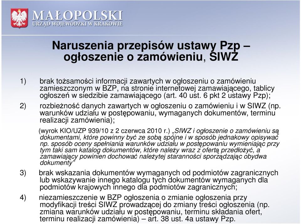 warunków udziału w postępowaniu, wymaganych dokumentów, terminu realizacji zamówienia); (wyrok KIO/UZP 939/10 z 2 czerwca 2010 r.