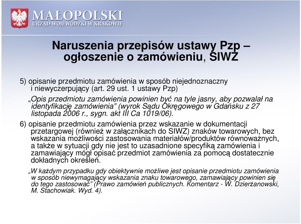 6) opisanie przedmiotu zamówienia przez wskazanie w dokumentacji przetargowej (również w załącznikach do SIWZ) znaków towarowych, bez wskazania możliwości zastosowania materiałów/produktów