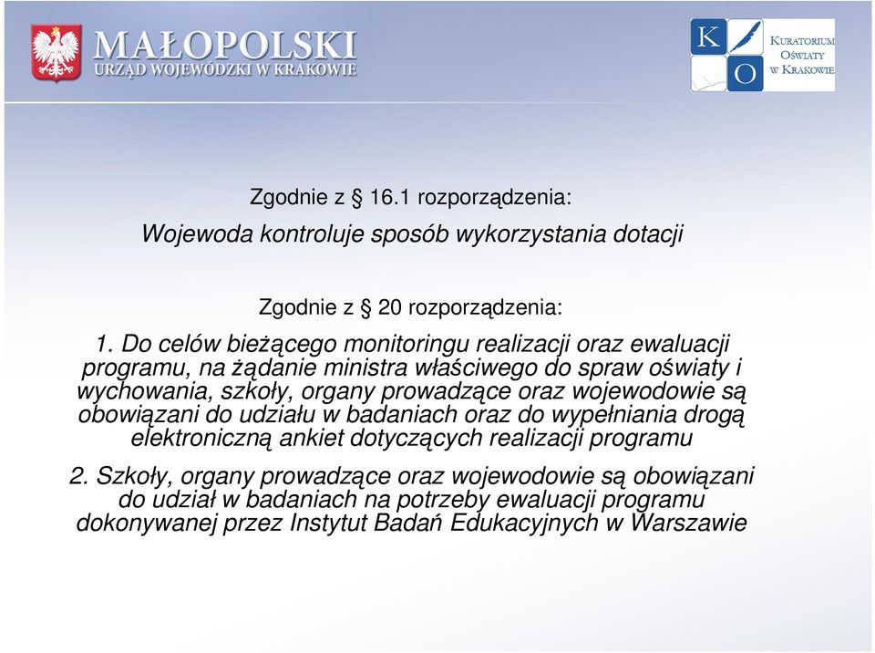 organy prowadzące oraz wojewodowie są obowiązani do udziału w badaniach oraz do wypełniania drogą elektroniczną ankiet dotyczących realizacji