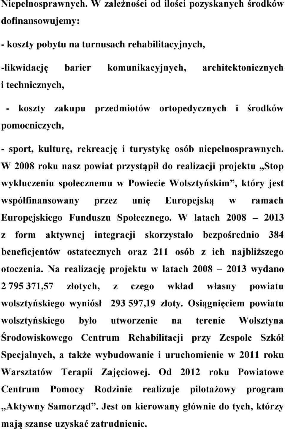 przedmiotów ortopedycznych i środków pomocniczych, - sport, kulturę, rekreację i turystykę osób niepełnosprawnych.