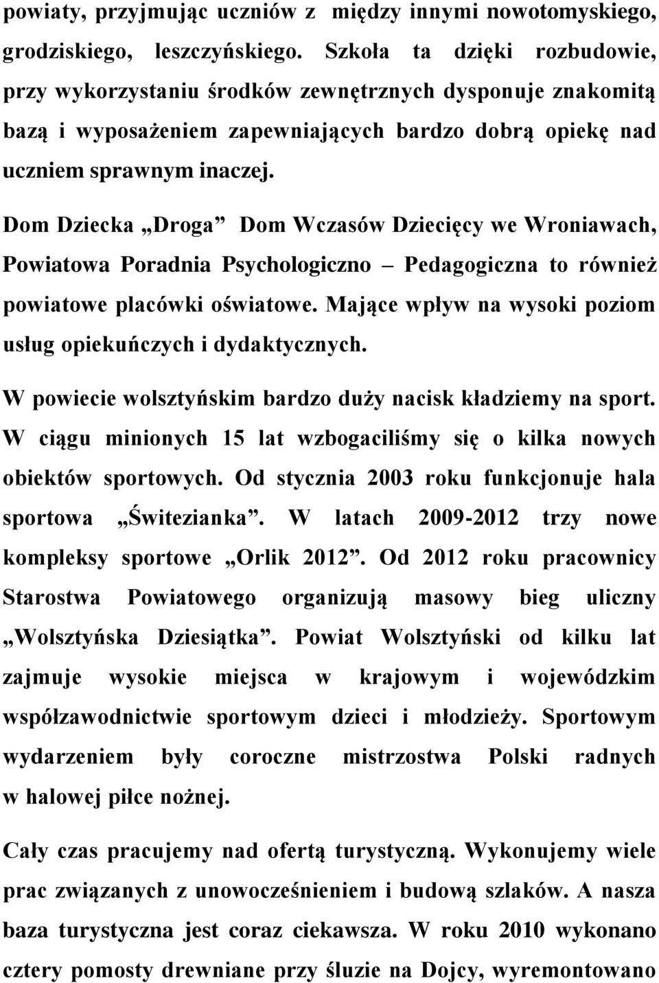 Dom Dziecka Droga Dom Wczasów Dziecięcy we Wroniawach, Powiatowa Poradnia Psychologiczno Pedagogiczna to również powiatowe placówki oświatowe.