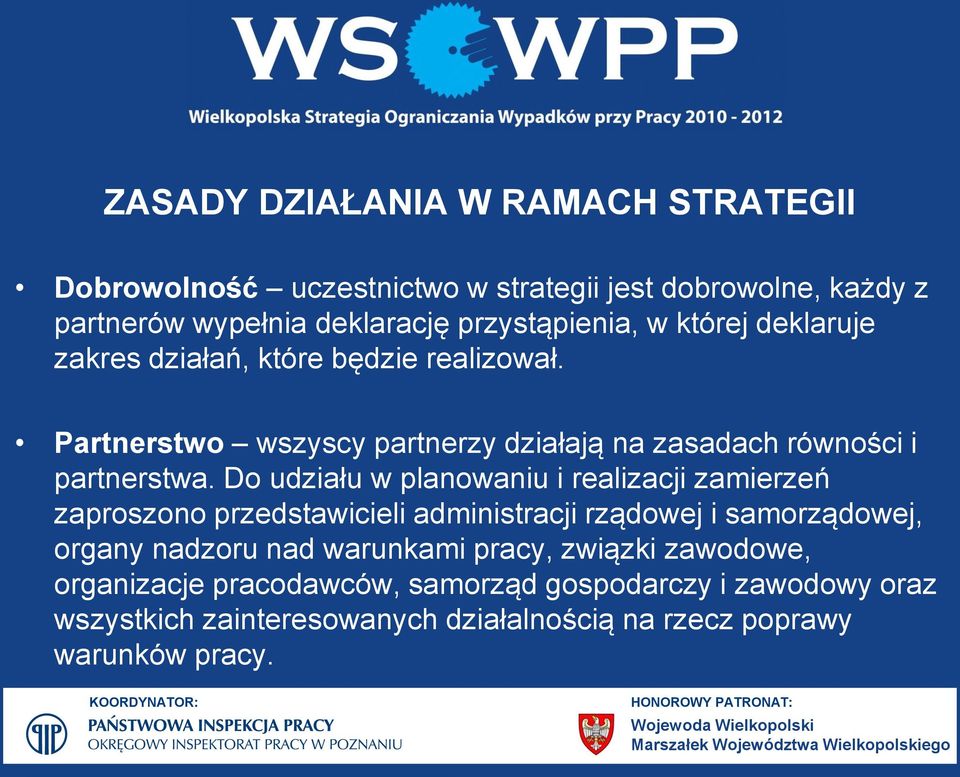 Do udziału w planowaniu i realizacji zamierzeń zaproszono przedstawicieli administracji rządowej i samorządowej, organy nadzoru nad warunkami