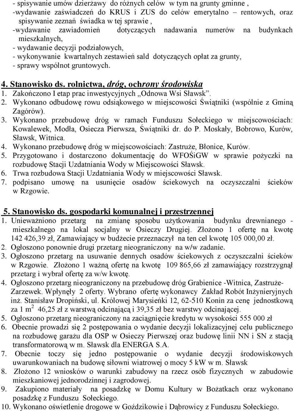 gruntowych. 4. Stanowisko ds. rolnictwa, dróg, ochrony środowiska 1. Zakończono I etap prac inwestycyjnych Odnowa Wsi Sławsk. 2.