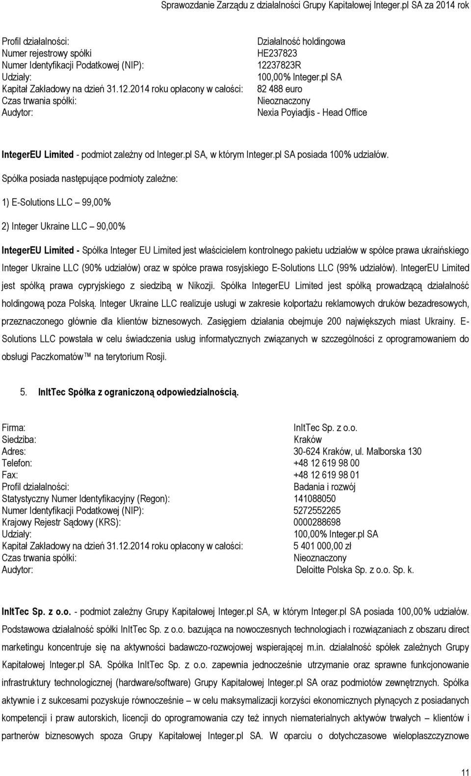 pl SA 82 488 euro Nieoznaczony Nexia Poyiadjis - Head Office IntegerEU Limited - podmiot zależny od Integer.pl SA, w którym Integer.pl SA posiada 100% udziałów.