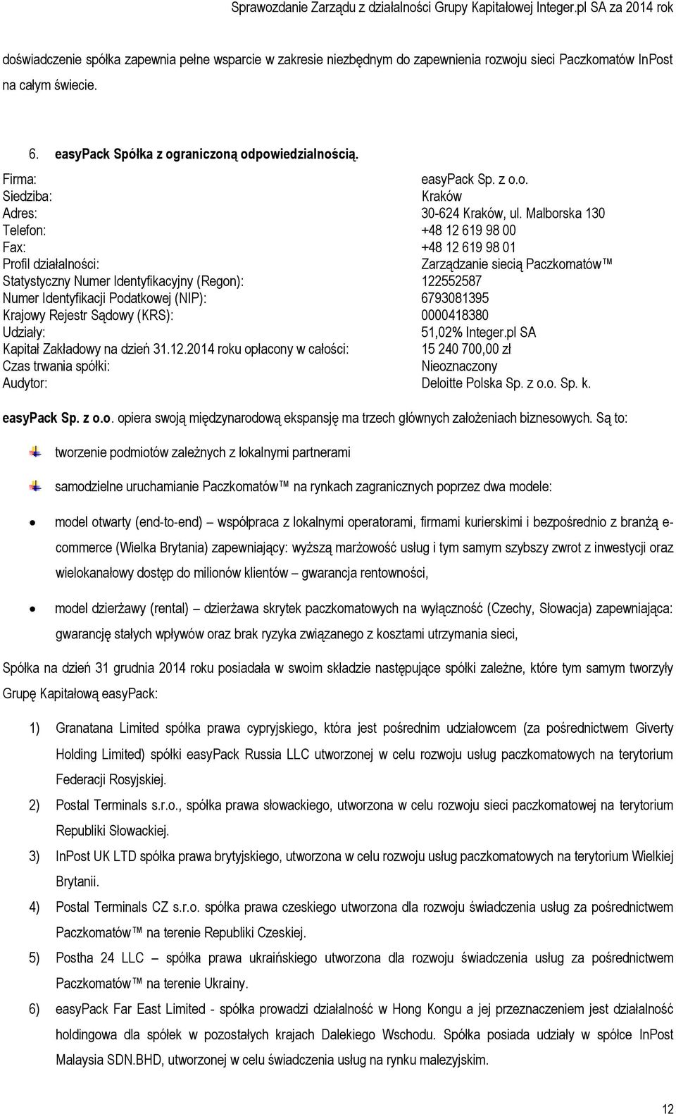 Malborska 130 Telefon: +48 12 619 98 00 Fax: +48 12 619 98 01 Profil działalności: Zarządzanie siecią Paczkomatów Statystyczny Numer Identyfikacyjny (Regon): 122552587 Numer Identyfikacji Podatkowej