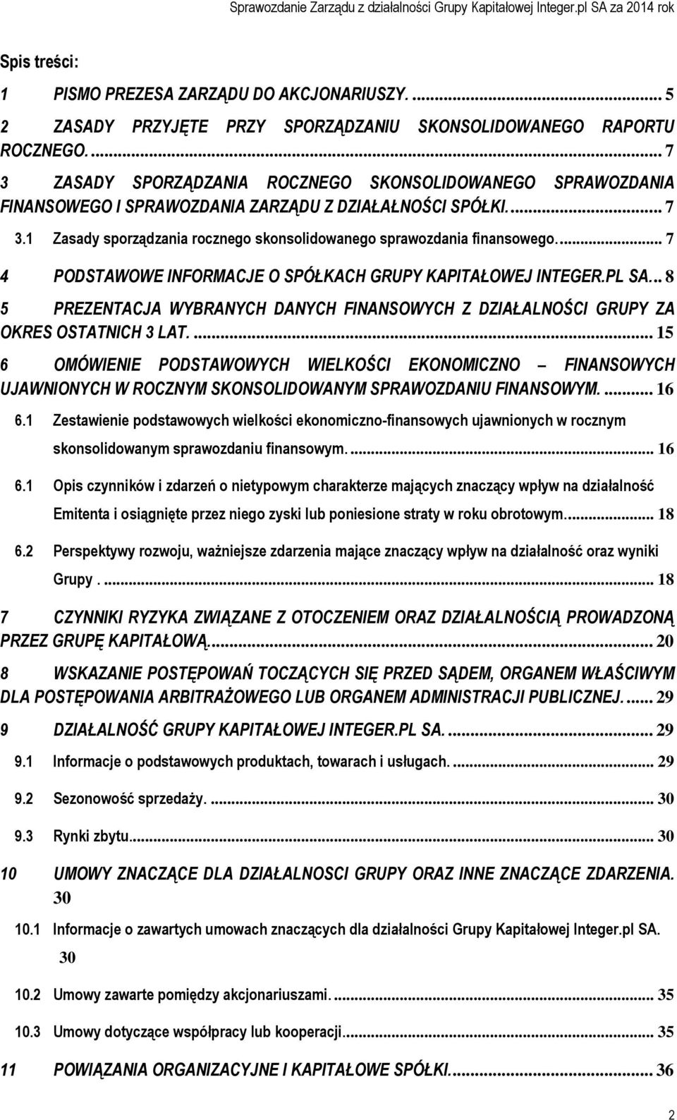 ... 7 4 PODSTAWOWE INFORMACJE O SPÓŁKACH GRUPY KAPITAŁOWEJ INTEGER.PL SA... 8 5 PREZENTACJA WYBRANYCH DANYCH FINANSOWYCH Z DZIAŁALNOŚCI GRUPY ZA OKRES OSTATNICH 3 LAT.