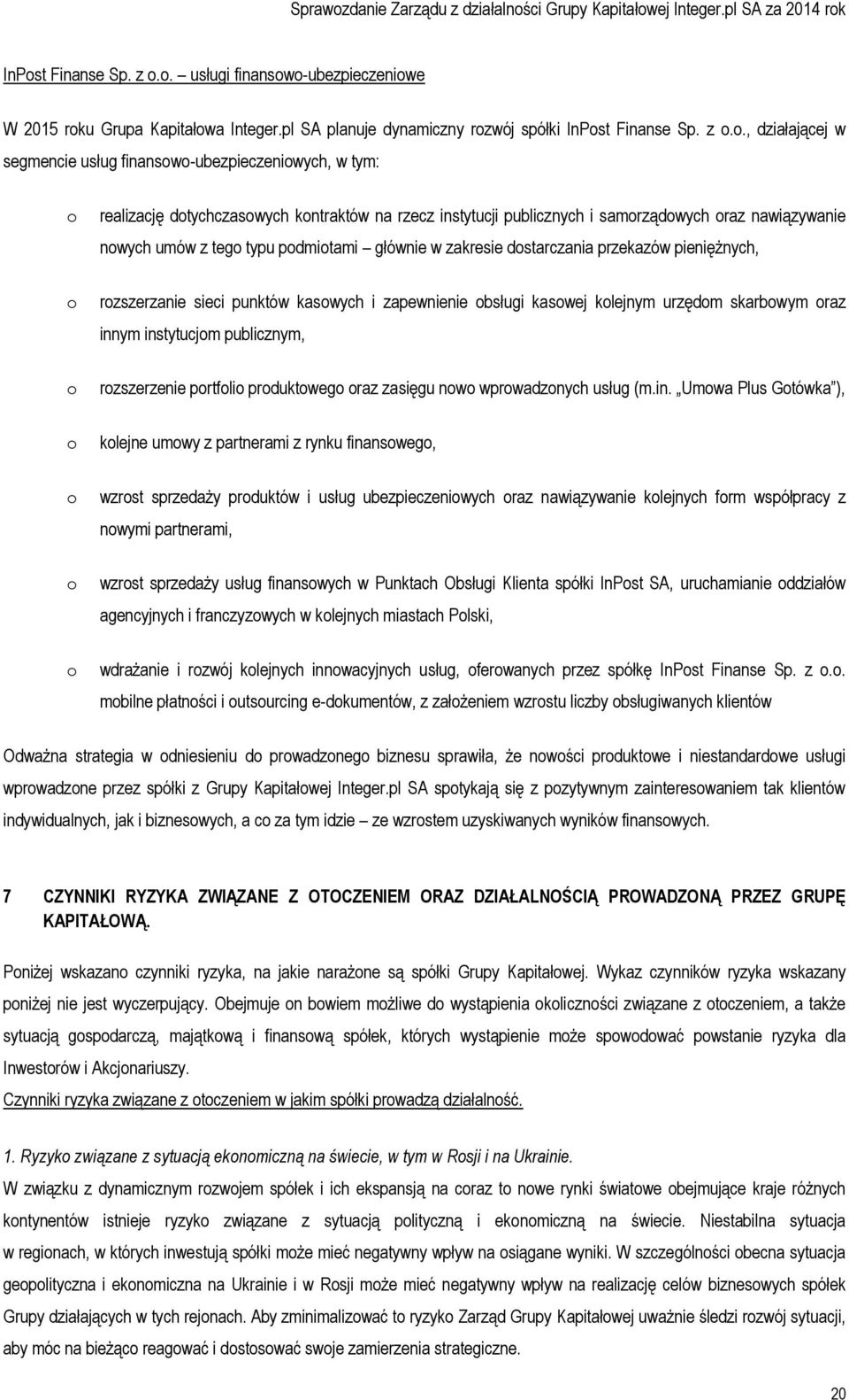 dostarczania przekazów pieniężnych, o o rozszerzanie sieci punktów kasowych i zapewnienie obsługi kasowej kolejnym urzędom skarbowym oraz innym instytucjom publicznym, rozszerzenie portfolio