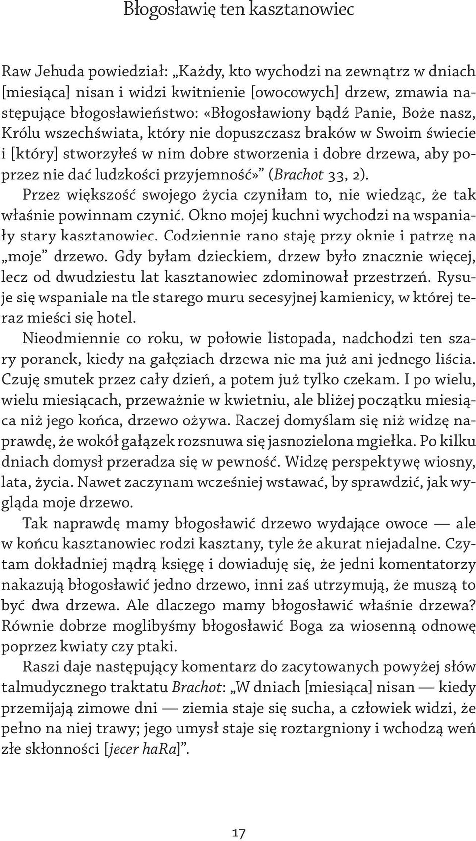 33, 2). Przez większość swojego życia czyniłam to, nie wiedząc, że tak właśnie powinnam czynić. Okno mojej kuchni wychodzi na wspaniały stary kasztanowiec.