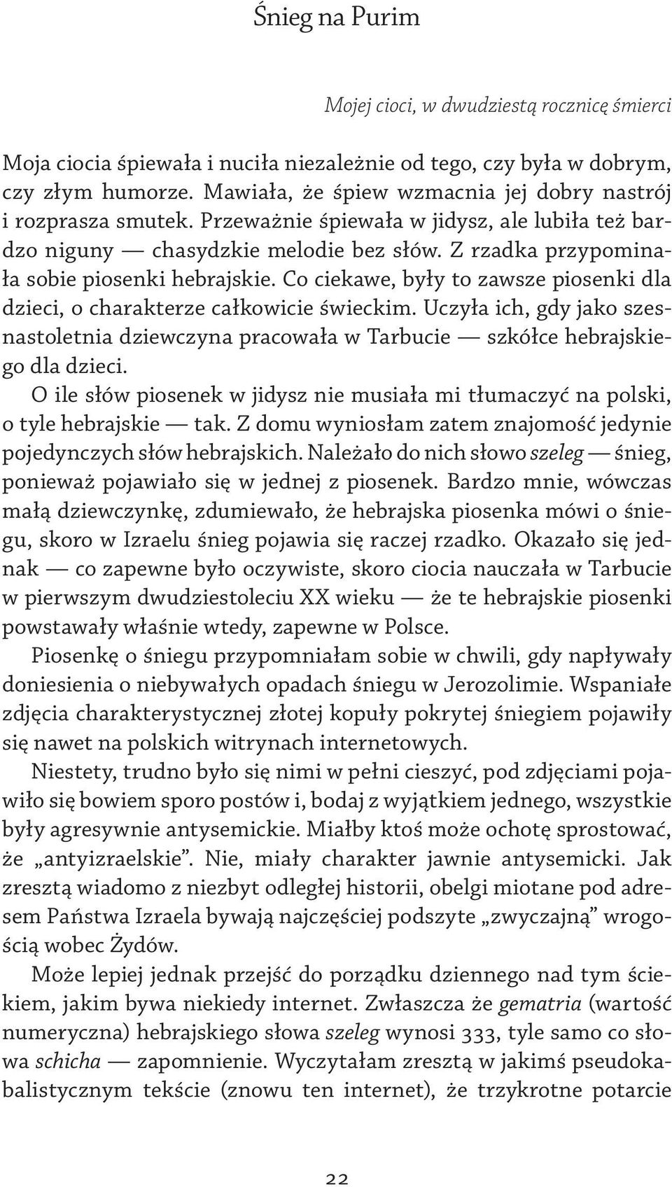 Z rzadka przypominała sobie piosenki hebrajskie. Co ciekawe, były to zawsze piosenki dla dzieci, o charakterze całkowicie świeckim.