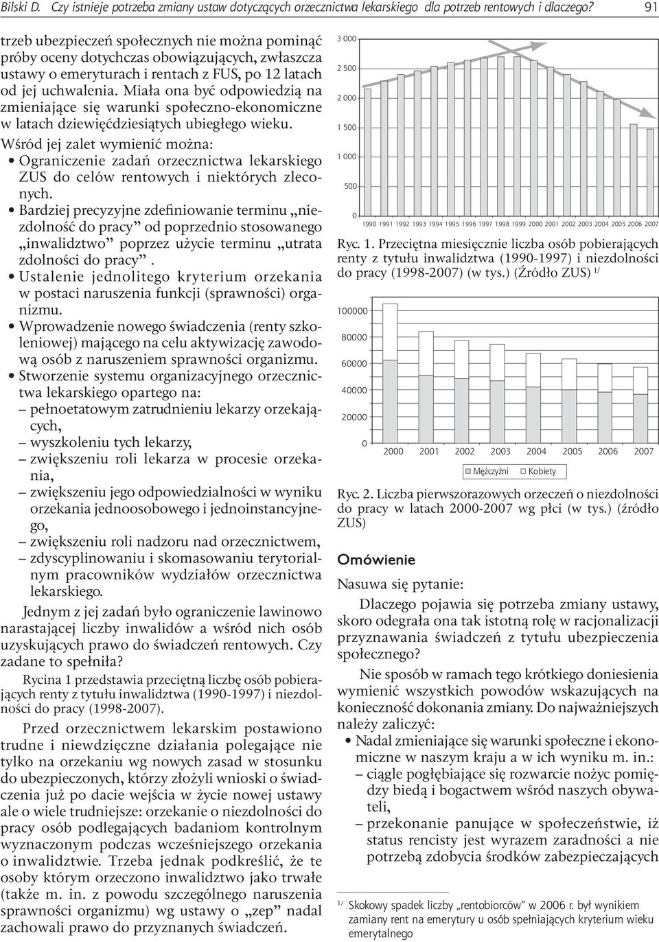 Miała ona być odpowiedzią na zmieniające się warunki społeczno-ekonomiczne w latach dziewięćdziesiątych ubiegłego wieku.