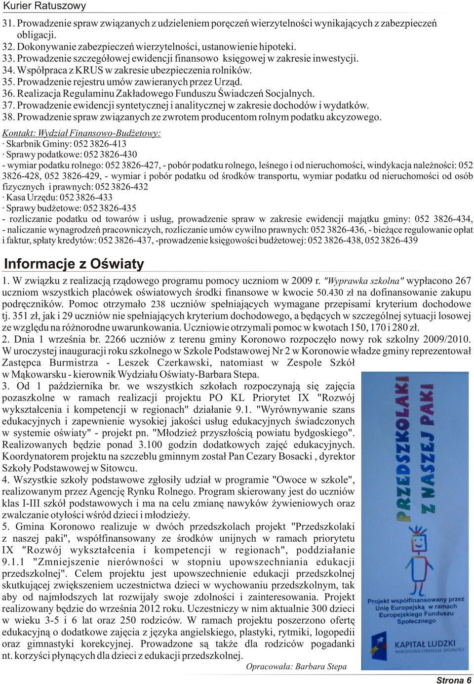 Realizacja Regulaminu Zak³adowego Funduszu Œwiadczeñ Socjalnych. 37. Prowadzenie ewidencji syntetycznej i analitycznej w zakresie dochodów i wydatków. 38.