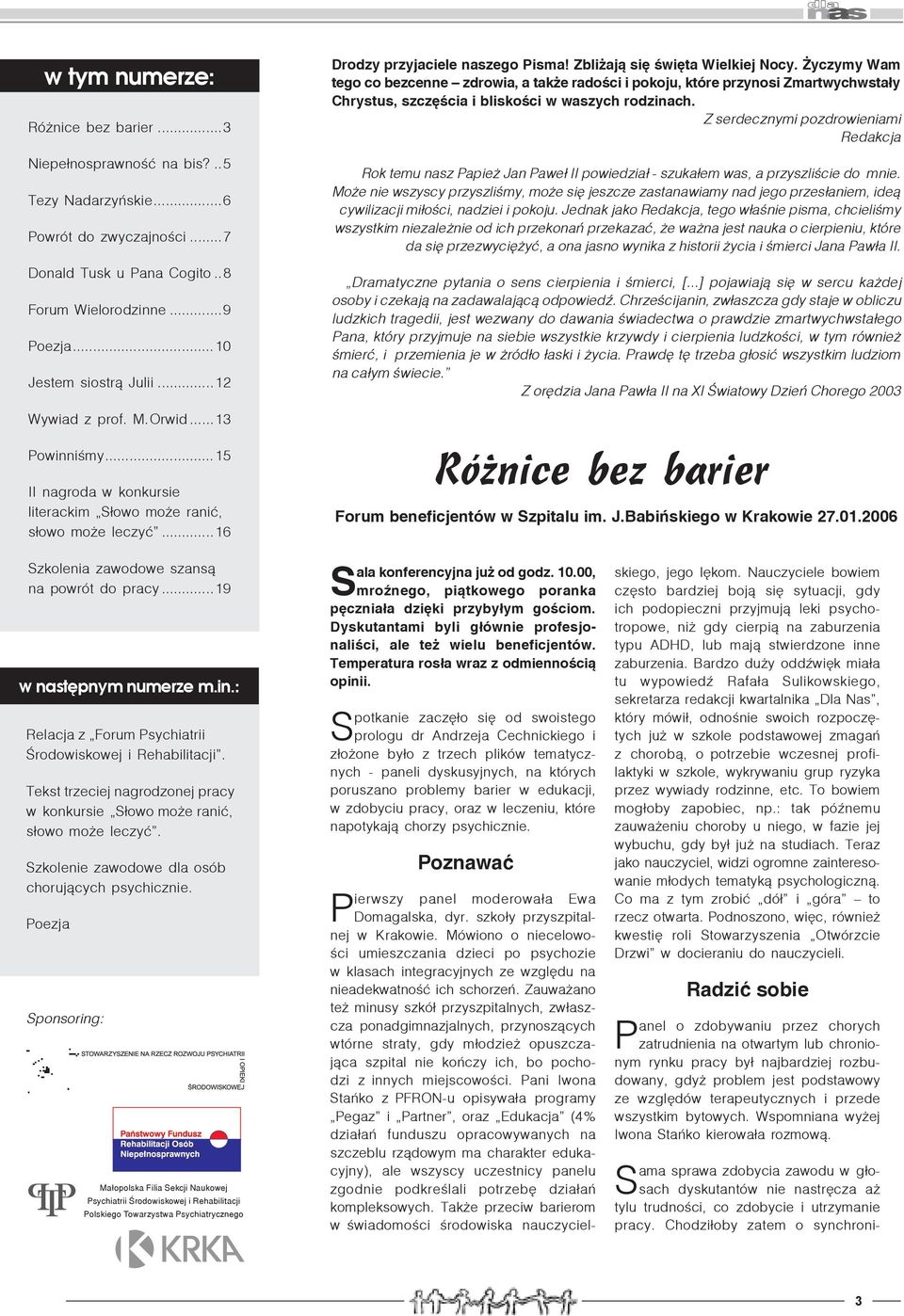 yczymy Wam tego co bezcenne zdrowia, a tak e radoœci i pokoju, które przynosi Zmartwychwsta³y Chrystus, szczêœcia i bliskoœci w waszych rodzinach.