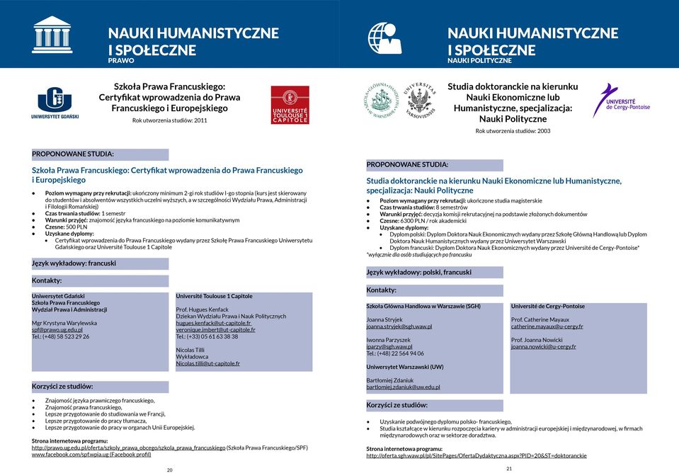 wymagany przy rekrutacji: ukończony minimum 2-gi rok studiów I-go stopnia (kurs jest skierowany do studentów i absolwentów wszystkich uczelni wyższych, a w szczególności Wydziału Prawa, Administracji